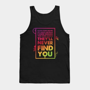 They'll Never Find You Tank Top